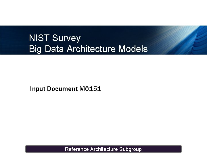 NIST Survey Big Data Architecture Models Input Document M 0151 Reference Architecture Subgroup 