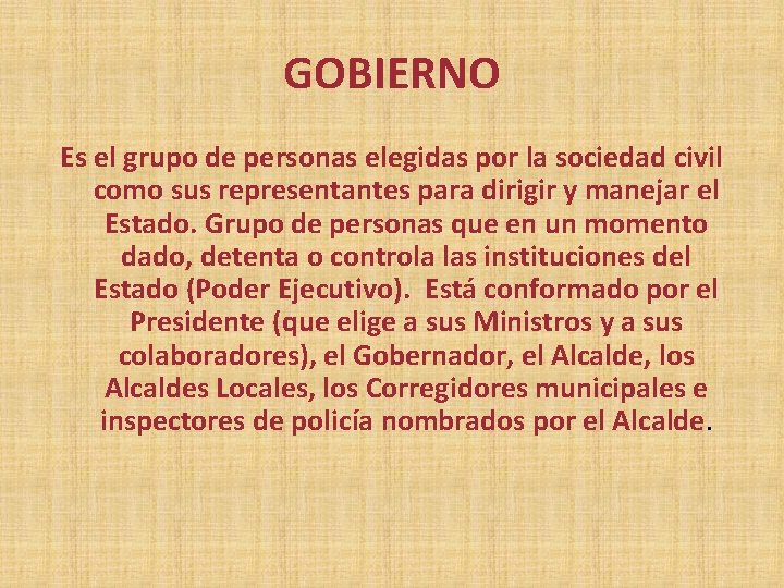 GOBIERNO Es el grupo de personas elegidas por la sociedad civil como sus representantes