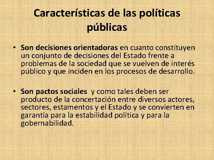 Características de las políticas públicas • Son decisiones orientadoras en cuanto constituyen un conjunto