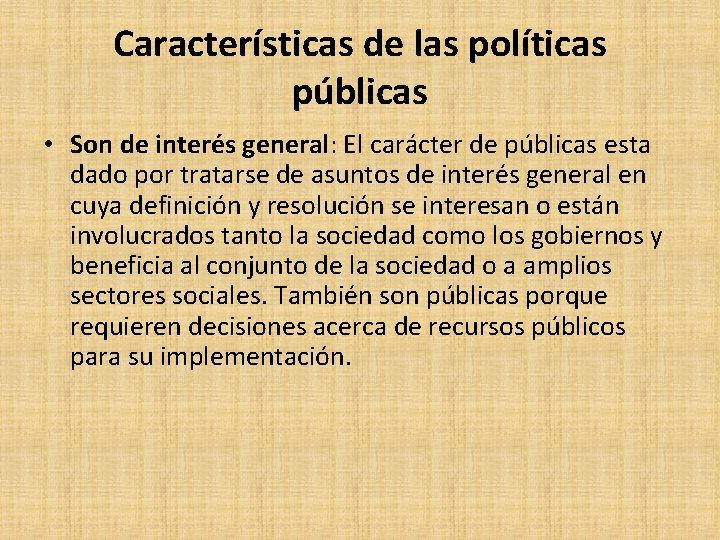 Características de las políticas públicas • Son de interés general: El carácter de públicas