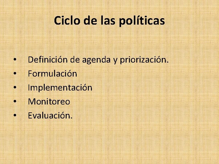 Ciclo de las políticas • • • Definición de agenda y priorización. Formulación Implementación