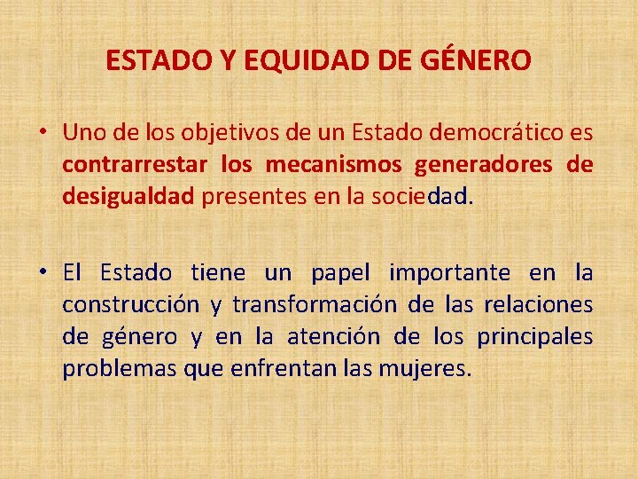 ESTADO Y EQUIDAD DE GÉNERO • Uno de los objetivos de un Estado democrático