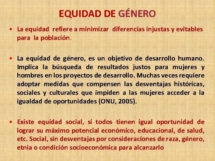 EQUIDAD DE GÉNERO • La equidad refiere a minimizar diferencias injustas y evitables para