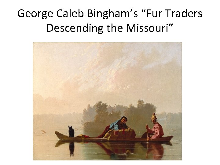 George Caleb Bingham’s “Fur Traders Descending the Missouri” 