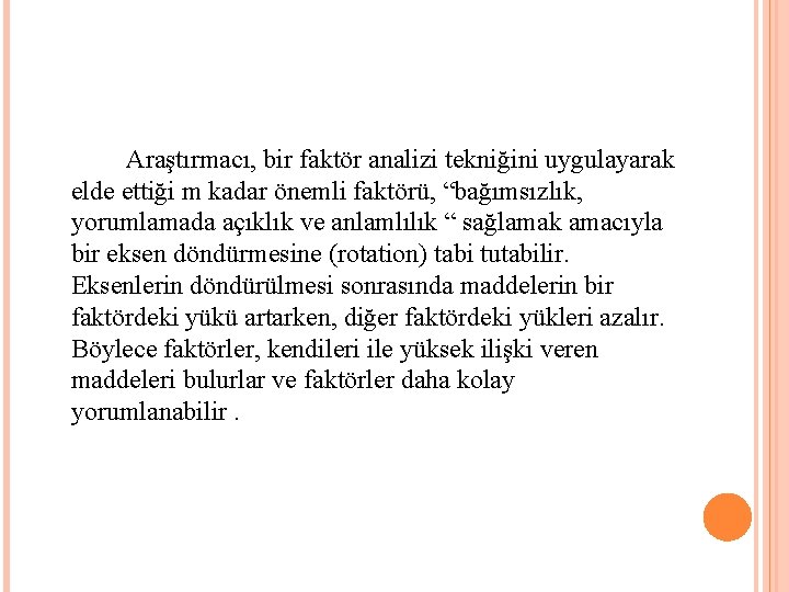 Araştırmacı, bir faktör analizi tekniğini uygulayarak elde ettiği m kadar önemli faktörü, “bağımsızlık, yorumlamada