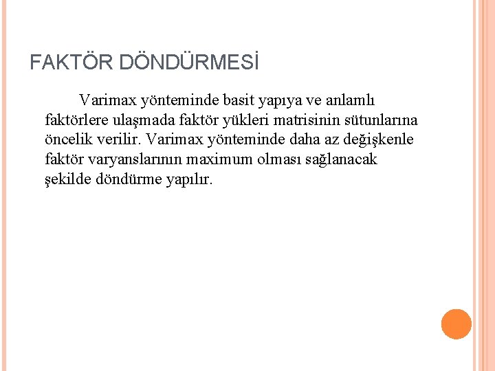 FAKTÖR DÖNDÜRMESİ Varimax yönteminde basit yapıya ve anlamlı faktörlere ulaşmada faktör yükleri matrisinin sütunlarına