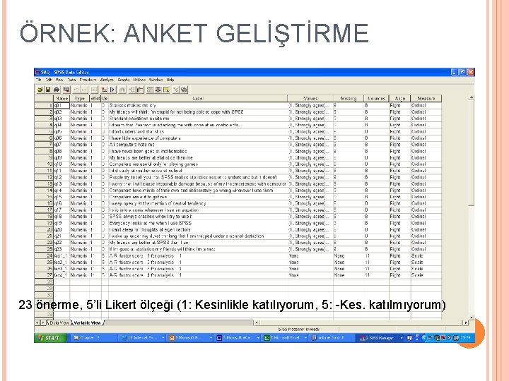 ÖRNEK: ANKET GELİŞTİRME 23 önerme, 5’li Likert ölçeği (1: Kesinlikle katılıyorum, 5: -Kes. katılmıyorum)