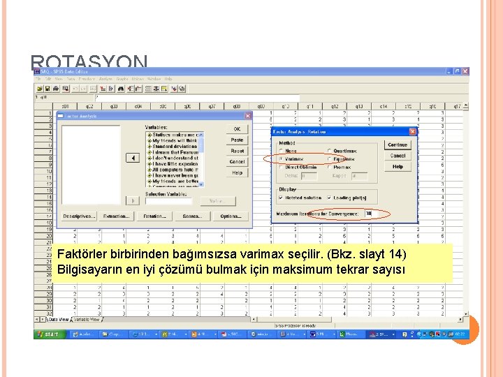 ROTASYON Faktörler birbirinden bağımsızsa varimax seçilir. (Bkz. slayt 14) Bilgisayarın en iyi çözümü bulmak