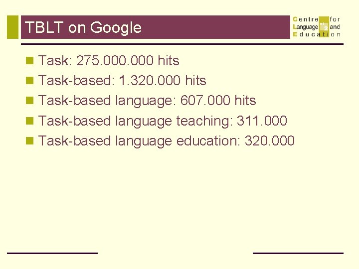 TBLT on Google n Task: 275. 000 hits n Task-based: 1. 320. 000 hits