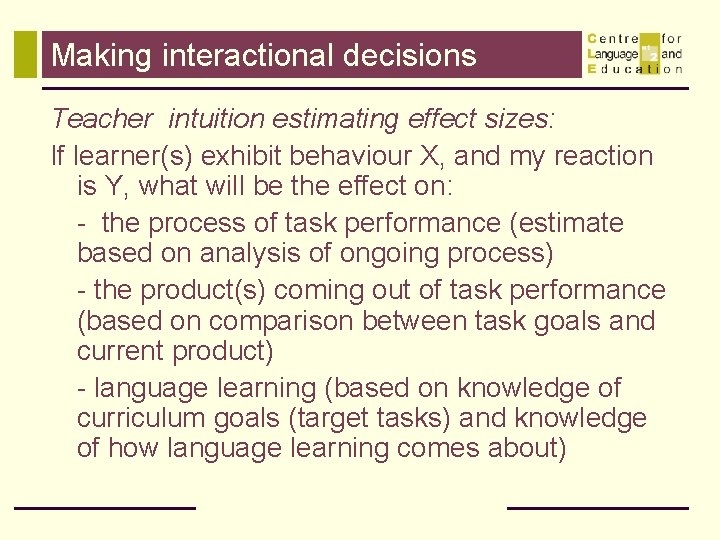 Making interactional decisions Teacher intuition estimating effect sizes: If learner(s) exhibit behaviour X, and