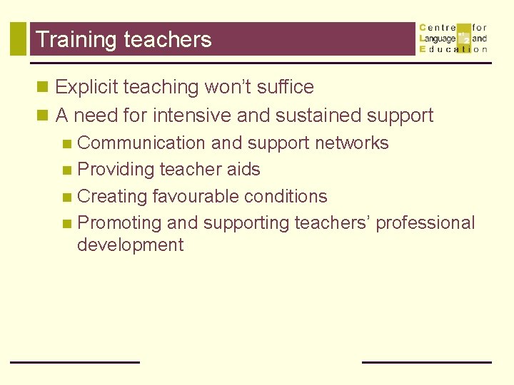 Training teachers n Explicit teaching won’t suffice n A need for intensive and sustained