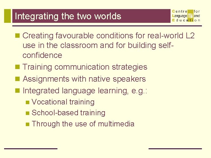 Integrating the two worlds n Creating favourable conditions for real-world L 2 use in