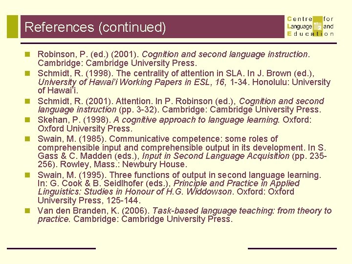 References (continued) n Robinson, P. (ed. ) (2001). Cognition and second language instruction. n