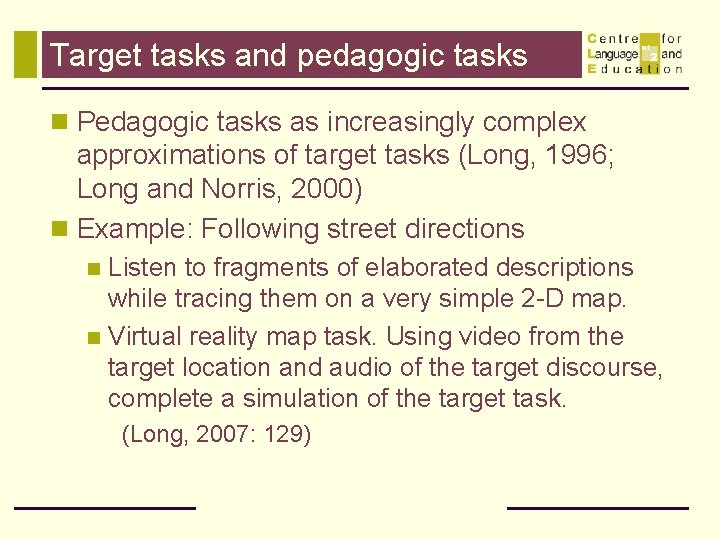 Target tasks and pedagogic tasks n Pedagogic tasks as increasingly complex approximations of target