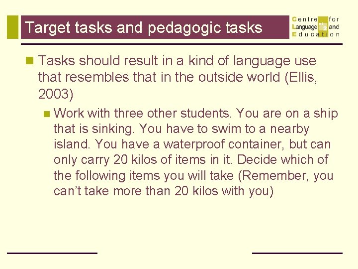 Target tasks and pedagogic tasks n Tasks should result in a kind of language