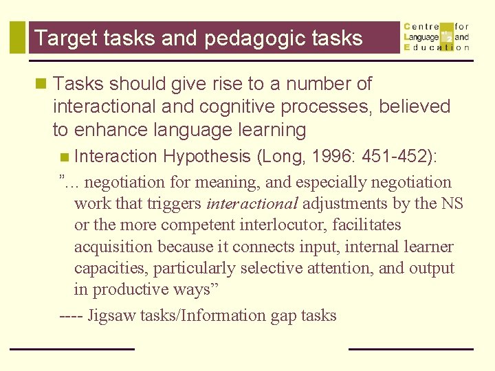 Target tasks and pedagogic tasks n Tasks should give rise to a number of