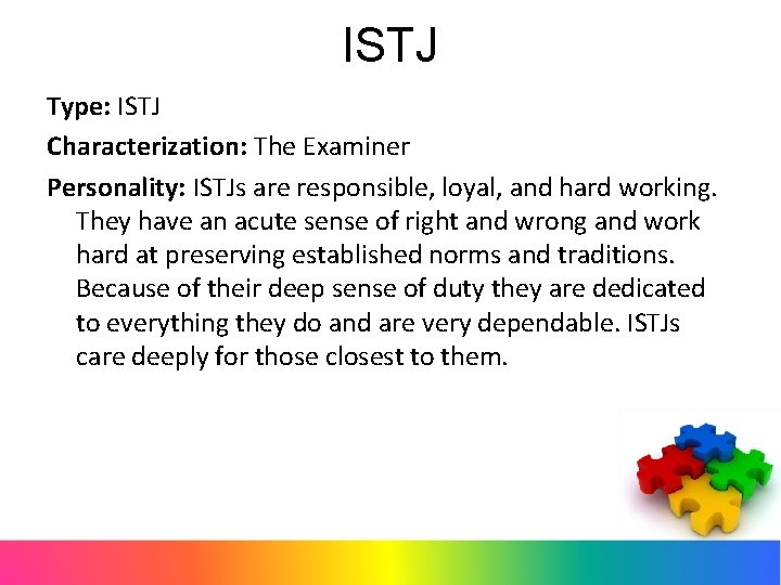 ISTJ Type: ISTJ Characterization: The Examiner Personality: ISTJs are responsible, loyal, and hard working.