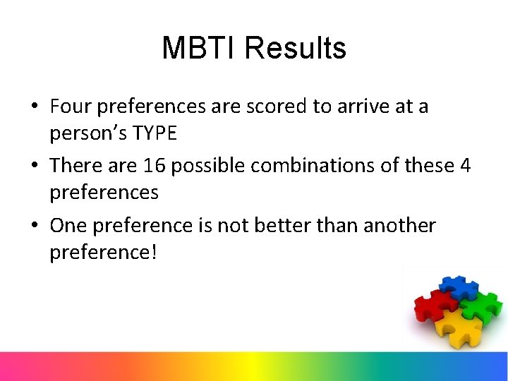 MBTI Results • Four preferences are scored to arrive at a person’s TYPE •