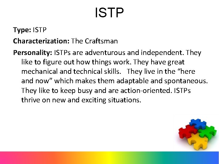 ISTP Type: ISTP Characterization: The Craftsman Personality: ISTPs are adventurous and independent. They like