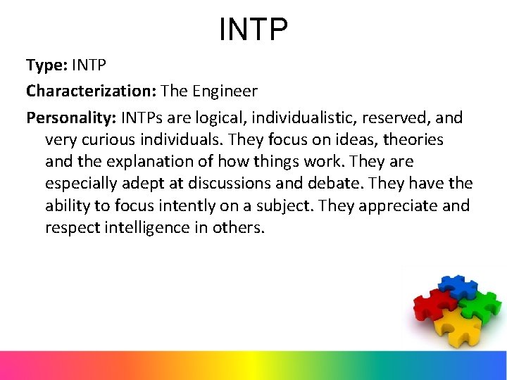 INTP Type: INTP Characterization: The Engineer Personality: INTPs are logical, individualistic, reserved, and very