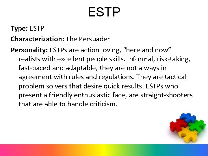 ESTP Type: ESTP Characterization: The Persuader Personality: ESTPs are action loving, “here and now”