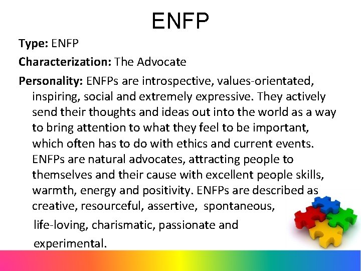 ENFP Type: ENFP Characterization: The Advocate Personality: ENFPs are introspective, values-orientated, inspiring, social and