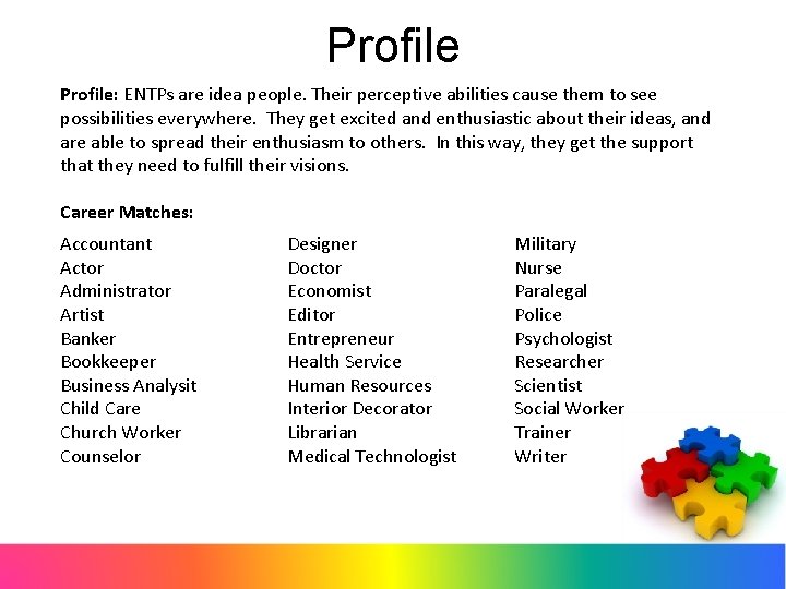 Profile: ENTPs are idea people. Their perceptive abilities cause them to see possibilities everywhere.