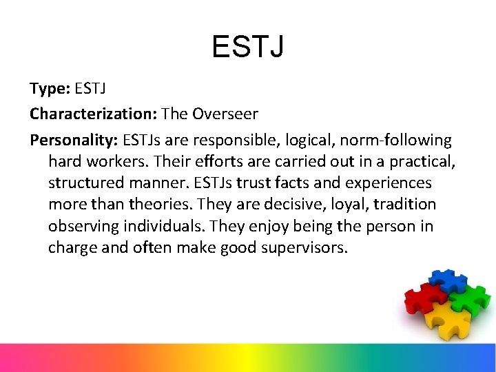 ESTJ Type: ESTJ Characterization: The Overseer Personality: ESTJs are responsible, logical, norm-following hard workers.