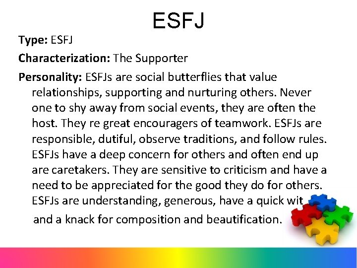 ESFJ Type: ESFJ Characterization: The Supporter Personality: ESFJs are social butterflies that value relationships,