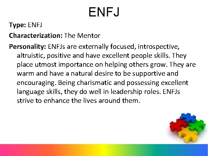 ENFJ Type: ENFJ Characterization: The Mentor Personality: ENFJs are externally focused, introspective, altruistic, positive