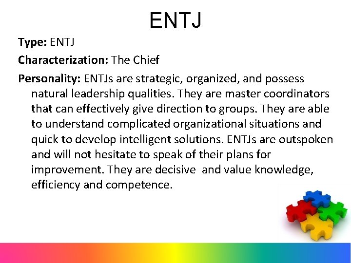 ENTJ Type: ENTJ Characterization: The Chief Personality: ENTJs are strategic, organized, and possess natural