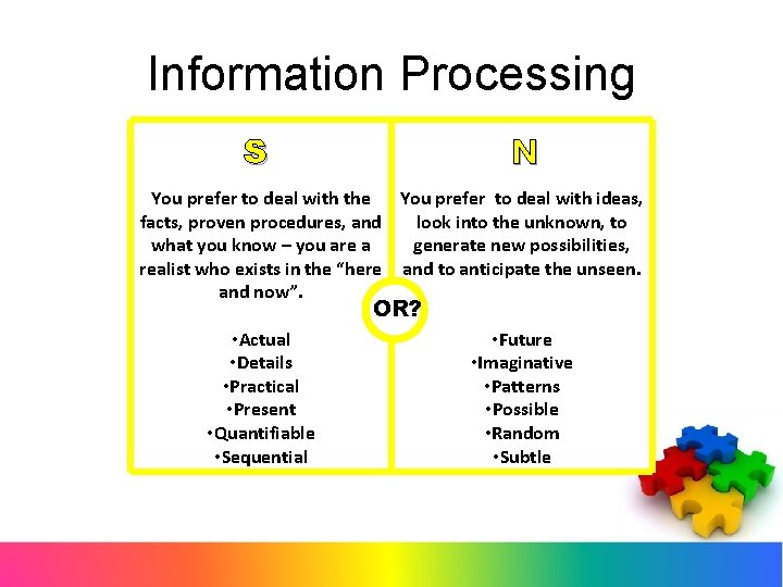 Information Processing S N You prefer to deal with the You prefer to deal