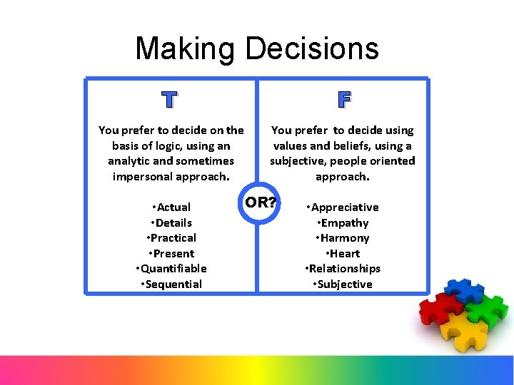 Making Decisions T F You prefer to decide on the basis of logic, using