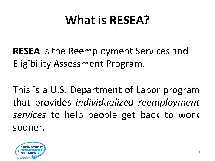 What is RESEA? RESEA is the Reemployment Services and Eligibility Assessment Program. This is