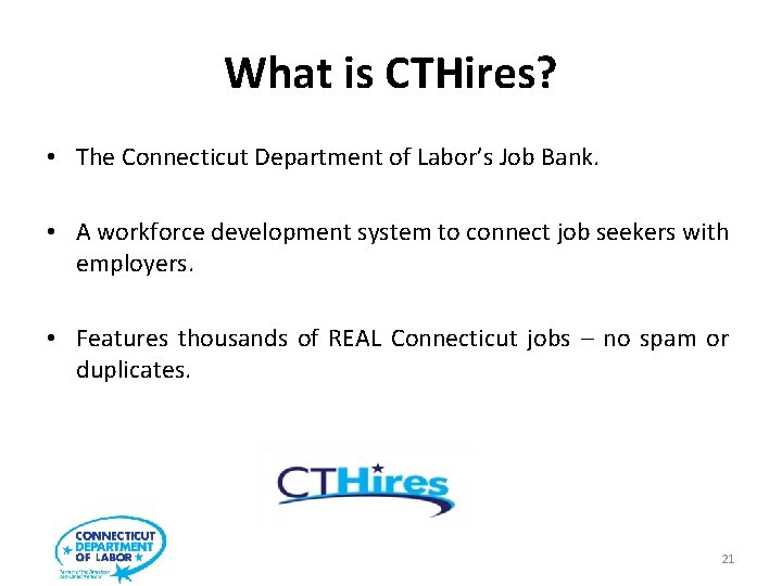 What is CTHires? • The Connecticut Department of Labor’s Job Bank. • A workforce