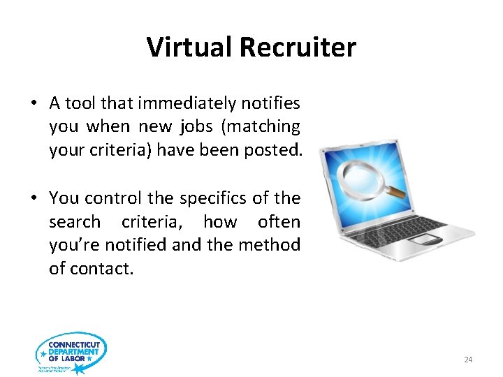 Virtual Recruiter • A tool that immediately notifies you when new jobs (matching your