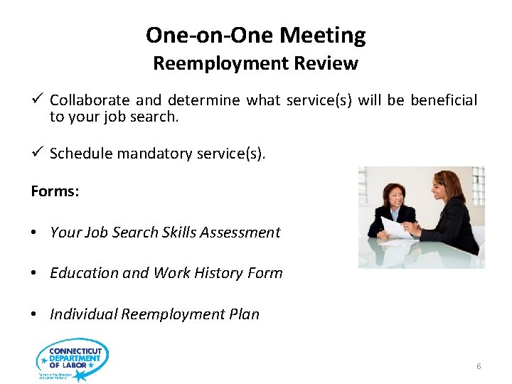 One-on-One Meeting Reemployment Review ü Collaborate and determine what service(s) will be beneficial to