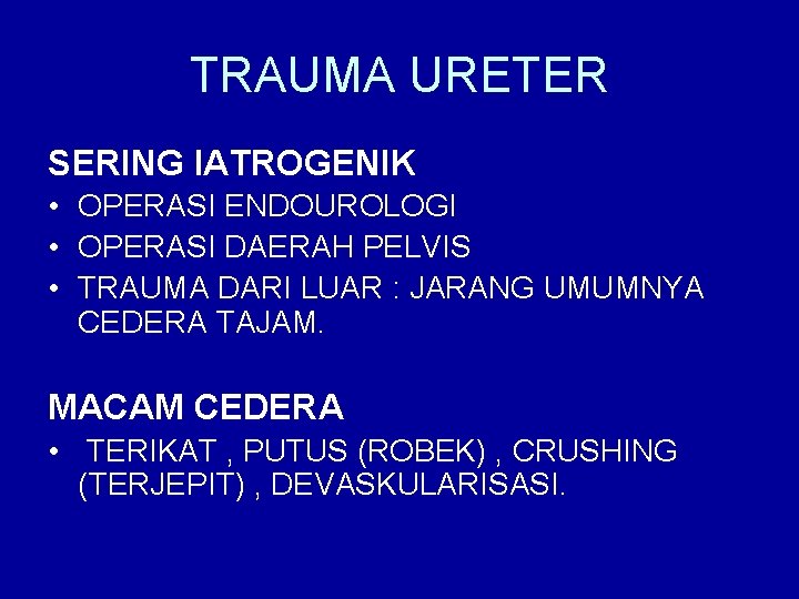 TRAUMA URETER SERING IATROGENIK • OPERASI ENDOUROLOGI • OPERASI DAERAH PELVIS • TRAUMA DARI