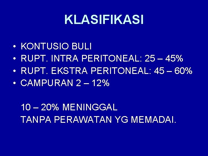 KLASIFIKASI • • KONTUSIO BULI RUPT. INTRA PERITONEAL: 25 – 45% RUPT. EKSTRA PERITONEAL: