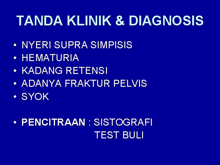 TANDA KLINIK & DIAGNOSIS • • • NYERI SUPRA SIMPISIS HEMATURIA KADANG RETENSI ADANYA