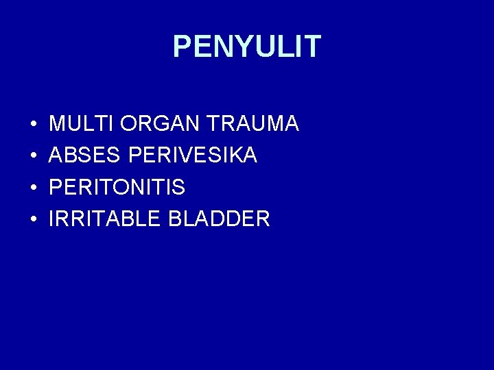 PENYULIT • • MULTI ORGAN TRAUMA ABSES PERIVESIKA PERITONITIS IRRITABLE BLADDER 