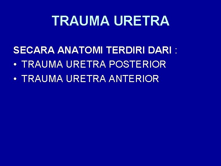 TRAUMA URETRA SECARA ANATOMI TERDIRI DARI : • TRAUMA URETRA POSTERIOR • TRAUMA URETRA