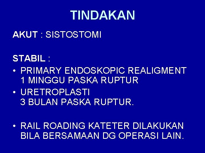 TINDAKAN AKUT : SISTOSTOMI STABIL : • PRIMARY ENDOSKOPIC REALIGMENT 1 MINGGU PASKA RUPTUR