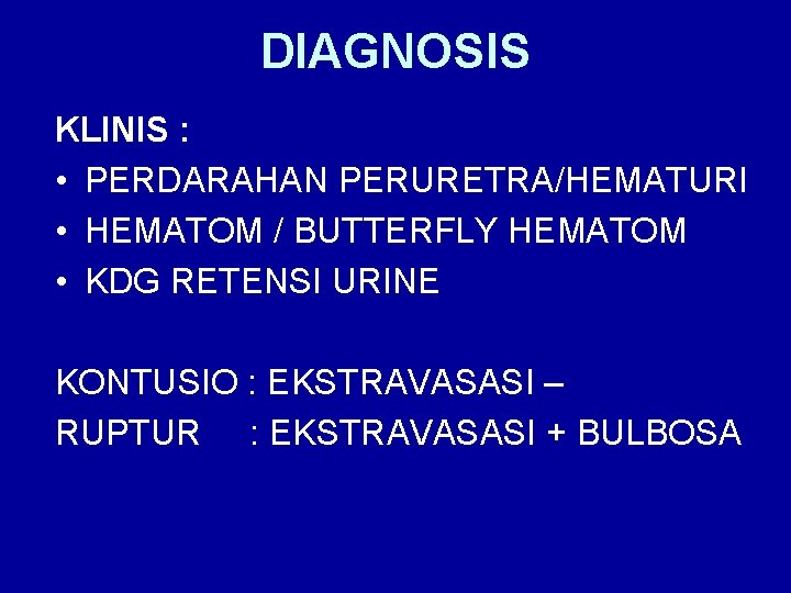 DIAGNOSIS KLINIS : • PERDARAHAN PERURETRA/HEMATURI • HEMATOM / BUTTERFLY HEMATOM • KDG RETENSI