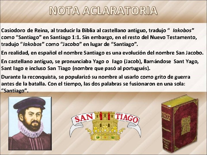 NOTA ACLARATORIA Casiodoro de Reina, al traducir la Biblia al castellano antiguo, tradujo “