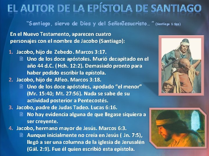“Santiago, siervo de Dios y del Señor. Jesucristo… ” (Santiago 1: 1 pp) En