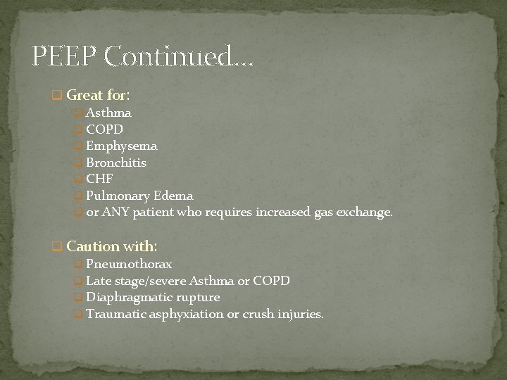 PEEP Continued… q Great for: q Asthma q COPD q Emphysema q Bronchitis q