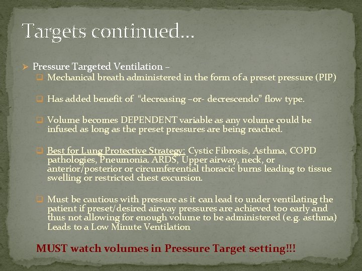 Targets continued… Ø Pressure Targeted Ventilation – q Mechanical breath administered in the form