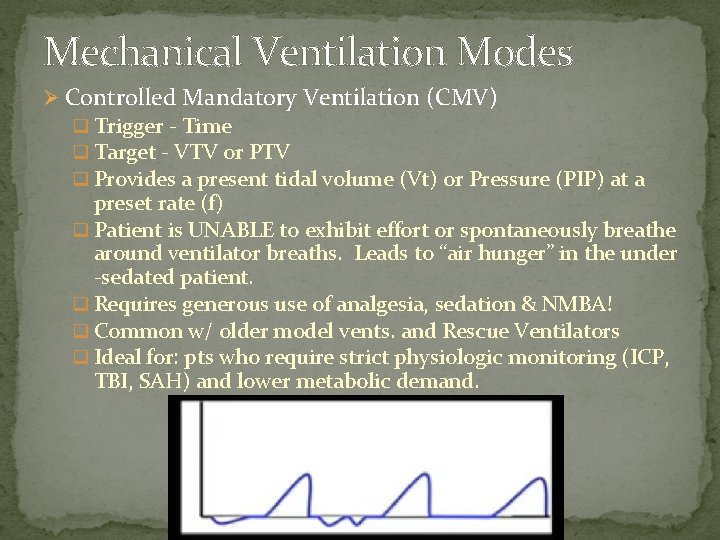 Mechanical Ventilation Modes Ø Controlled Mandatory Ventilation (CMV) q Trigger - Time q Target