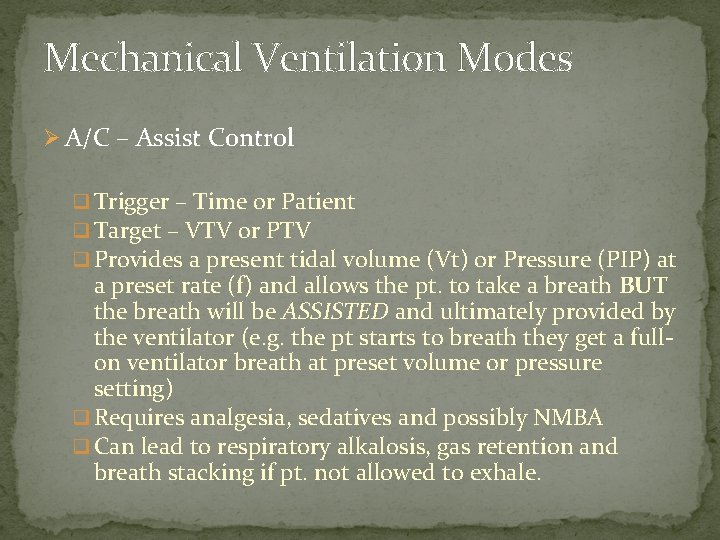 Mechanical Ventilation Modes Ø A/C – Assist Control q Trigger – Time or Patient